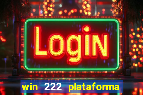 win 222 plataforma de jogos